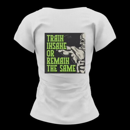 Дамска Тениска Train Insane or Remain the Same